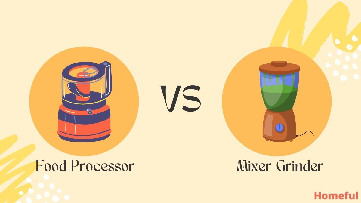 Food Processor vs Mixer grinder Which One You Need? Homeful