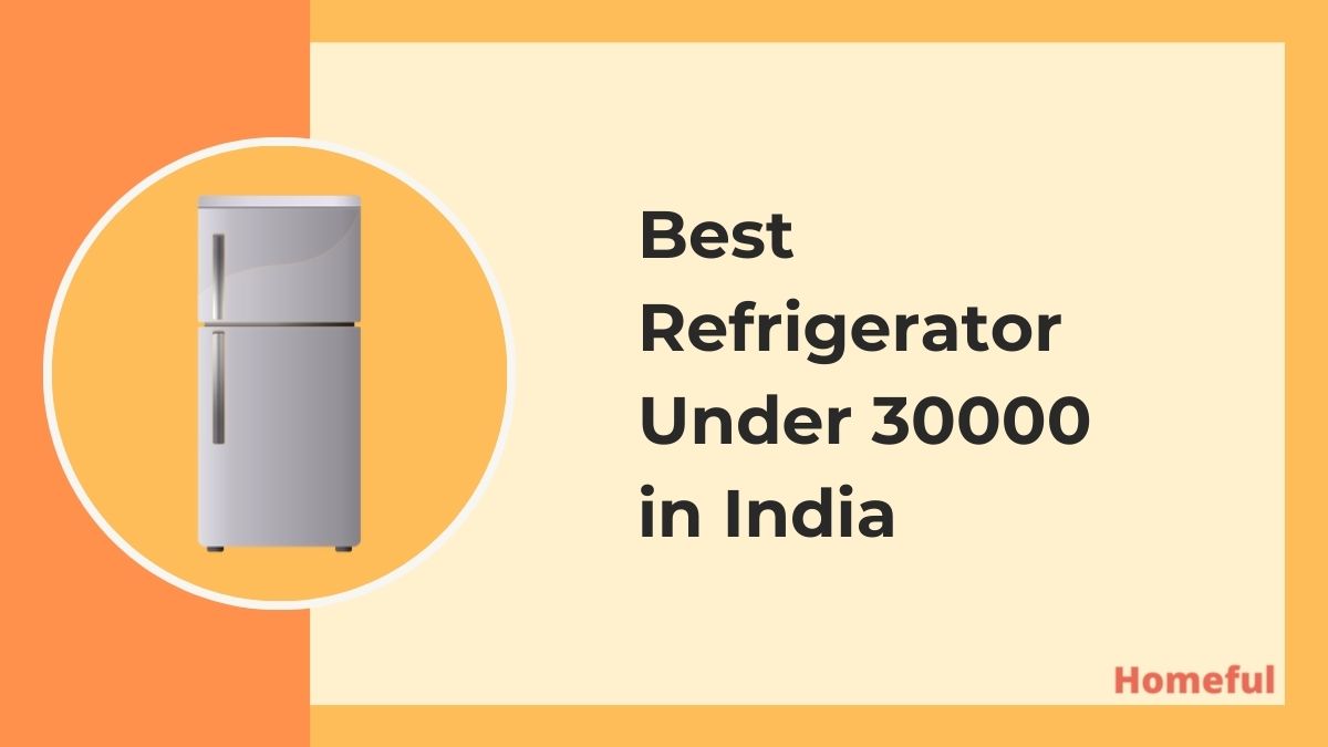 Best Refrigerator Under 30000 in India (2023) Homeful