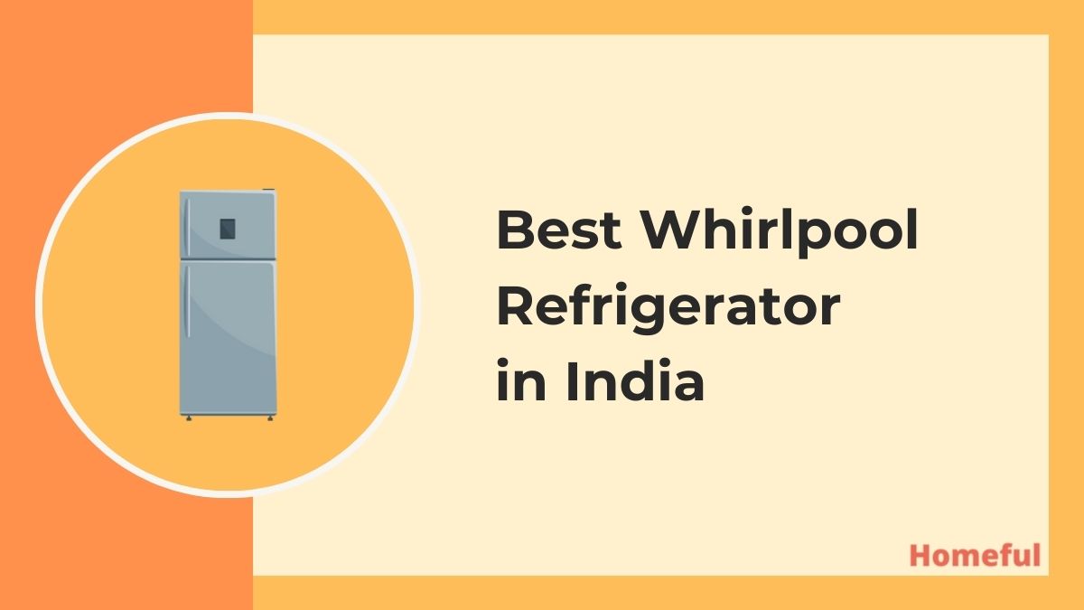Best Whirlpool Refrigerator in India (2023) Homeful