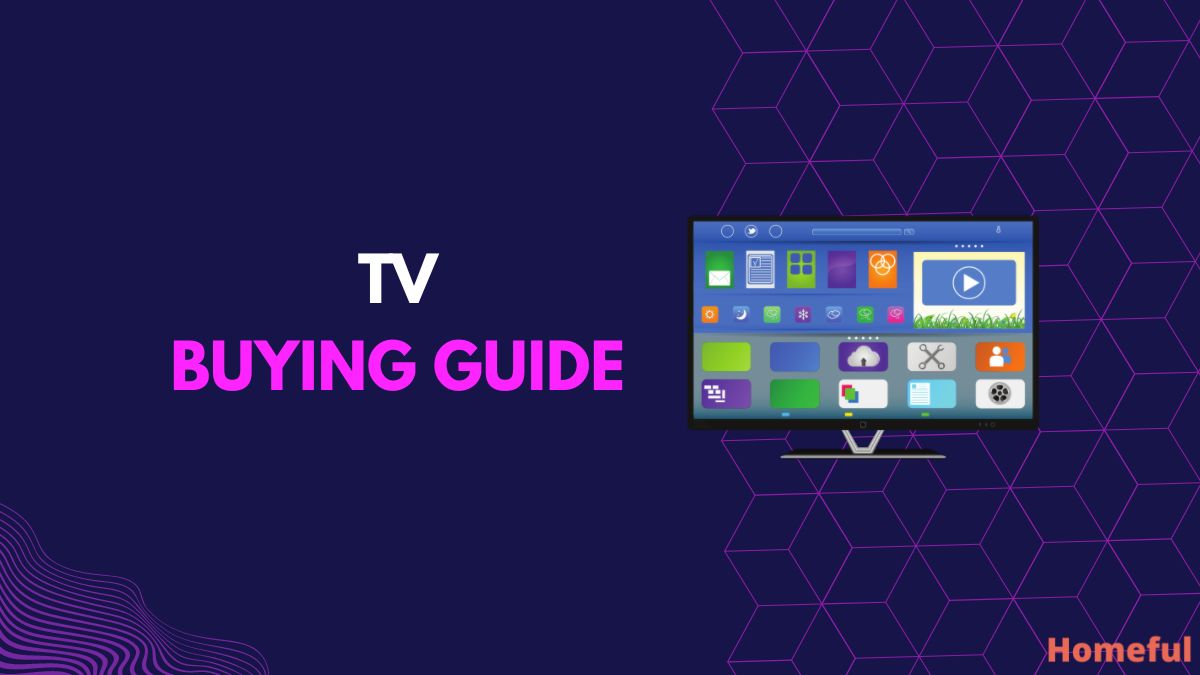 TV Buying Guide 9 Things To Consider Before Buying Homeful