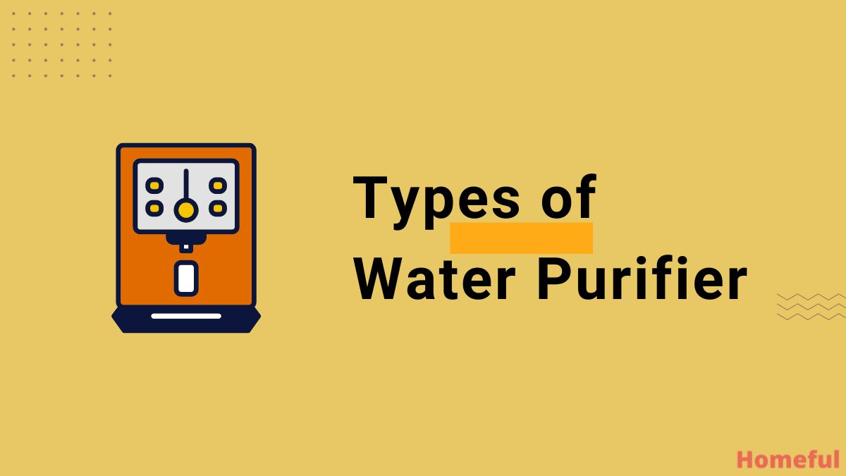Types of Water Purifier Know About Different Options Homeful