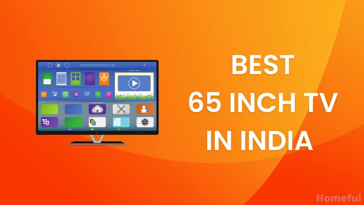 Best 65 Inch TV in India With Smart Features in Budget Homeful