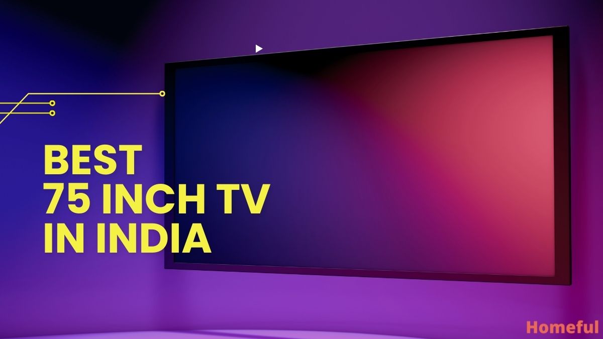 Best 75 Inch TV in India for 2023 (Luxury of Large Screen) Homeful